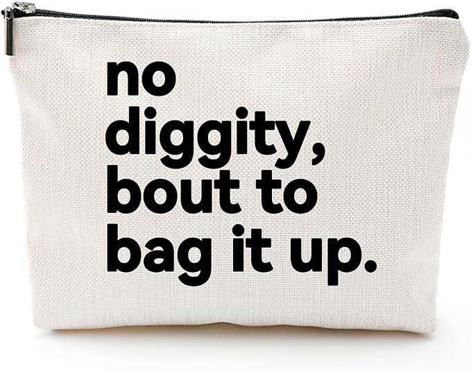 ZUYUROU Funny Gifts for Women – “No Diggity, Bout to Bag It Up” Funny Cosmetic Pouch with Zipper, Travel Toiletry Bag Organizer, Best Friend Birthday Gifts by ZUYUROU